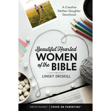 Beautiful Hearted Women of the Bible: A Creative Mother-Daughter Devotional