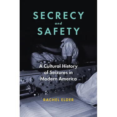 Secrecy and Safety: A Cultural History of Seizures in Modern America