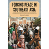 Forging Peace in Southeast Asia: Insurgencies, Peace Processes, and Reconciliation