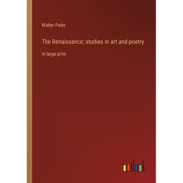 The Renaissance; studies in art and poetry: in large print