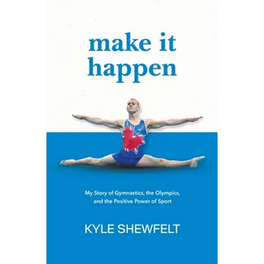 Make It Happen: My Story of Gymnastics, the Olympics, and the Positive Power of Sport