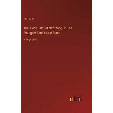 The "Dock Rats" of New York; Or, The Smuggler Band's Last Stand: in large print