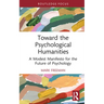 Toward the Psychological Humanities: A Modest Manifesto for the Future of Psychology