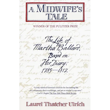 A Midwife's Tale: The Life of Martha Ballard, Based on Her Diary, 1785-1812 (Pulitzer Prize Winner)
