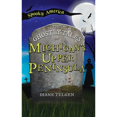 Ghostly Tales of Michigan's Upper Peninsula