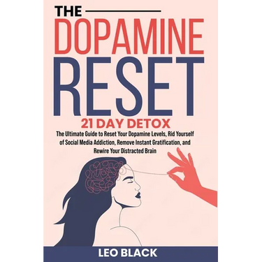 The Dopamine Reset - 21 Day Detox: The Ultimate Guide to Reset Your Dopamine Levels, Rid Yourself of Social Media Addiction, Remove Instant Gratificat