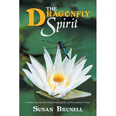The Dragonfly Spirit: A Mother'S Journey of Learning About Death, Life, and the Road Back to Peace
