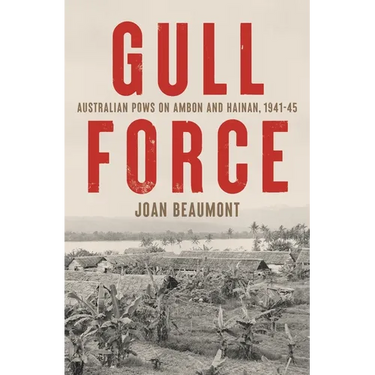 Gull Force: Australian POWs on Ambon and Hainan, 1941-45