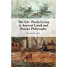 The Life Worth Living in Ancient Greek and Roman Philosophy