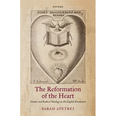 The Reformation of the Heart: Gender and Radical Theology in the English Revolution