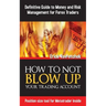 How To Not Blow Up Your Trading Account: Definitive Guide to Money and Risk Management For Forex Traders