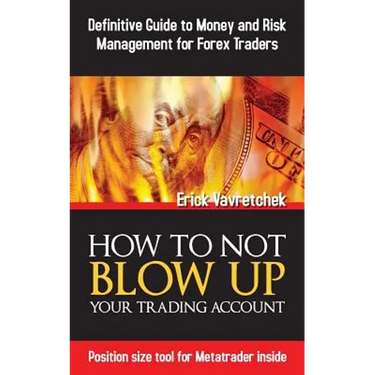 How To Not Blow Up Your Trading Account: Definitive Guide to Money and Risk Management For Forex Traders