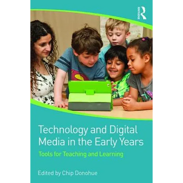 Technology and Digital Media in the Early Years: Tools for Teaching and Learning