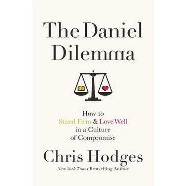 The Daniel Dilemma: How to Stand Firm and Love Well in a Culture of Compromise