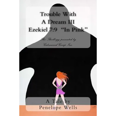 Trouble With A Dream III Ezekiel 7: 9 "In Pink" The Thrill-ogy presented by Galvanized Group Inc.