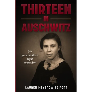 Thirteen in Auschwitz: My Grandmother's Fight to Survive