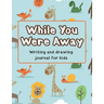 While You Were Away: Deployment Journal For Kids Alphabet Letter Tracing Handwriting Workbook Sketchbook Deployment Book Birthday Gifts For