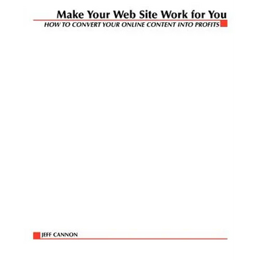 Make Your Website Work for You: How to Convert Online Content Into Profits