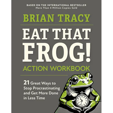 Eat That Frog! Action Workbook: 21 Great Ways to Stop Procrastinating and Get More Done in Less Time