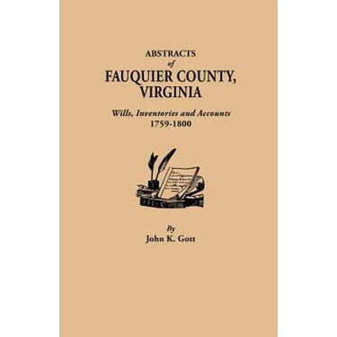 Abstracts of Fauquier County, Virginia. Wills, Inventories and Accounts, 1759-1800