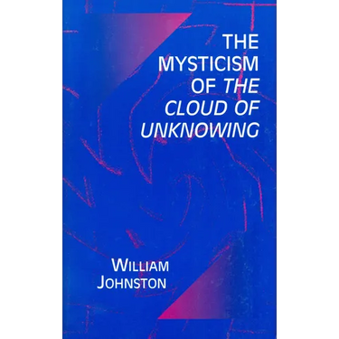 The Mysticism of the Cloud of Unknowing