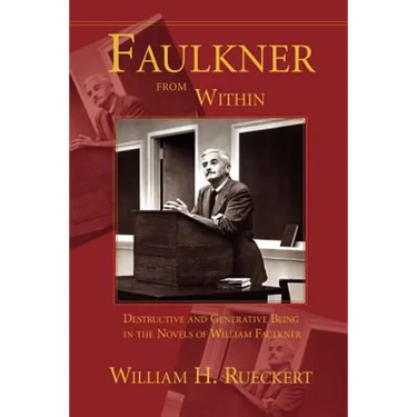 Faulkner from Within: Destructive and Generative Being in the Novels of William Faulkner