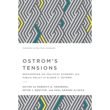 Ostrom's Tensions: Reexamining the Political Economy and Public Policy of Elinor C. Ostrom