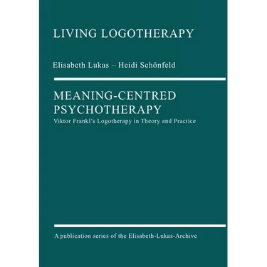 Meaning-Centred Psychotherapy: Viktor Frankl's Logotherapy in Theory and Practice
