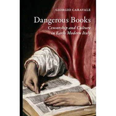 Dangerous Books: Censorship and Culture in Early Modern Italy