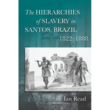 The Hierarchies of Slavery in Santos, Brazil, 1822a 1888