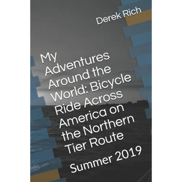 My Adventures Around the World: Bicycle Ride Across America on the Northern Tier Route: Summer 2019