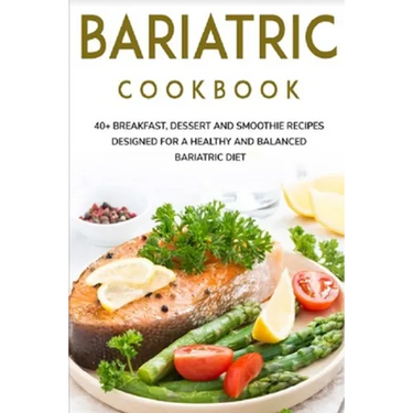 Bariatric Cookbook: 40+ Breakfast, Dessert and Smoothie Recipes designed for a healthy and balanced Bariatric diet
