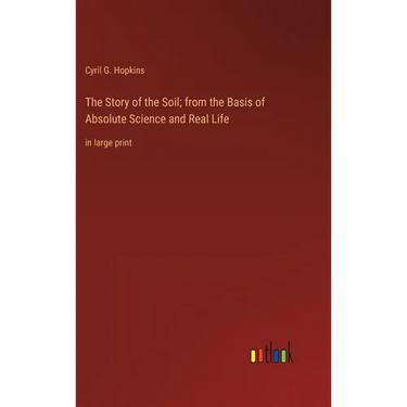 The Story of the Soil; from the Basis of Absolute Science and Real Life: in large print
