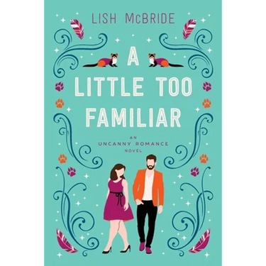 A Little Too Familiar: an Uncanny Romance Novel