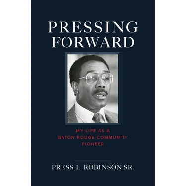 Pressing Forward: My Life as a Baton Rouge Community Pioneer