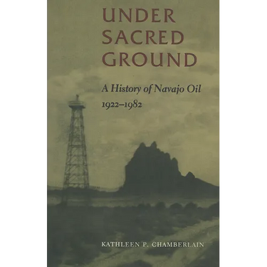 Under Sacred Ground: A History of Navajo Oil, 1922-1982