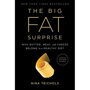 The Big Fat Surprise: Why Butter, Meat and Cheese Belong in a Healthy Diet