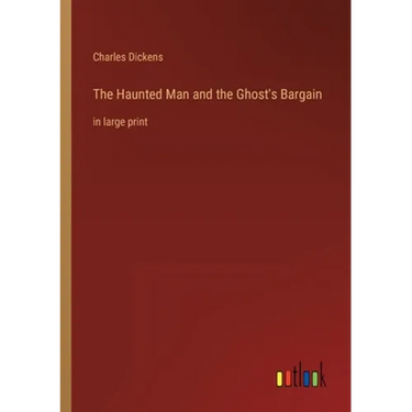 The Haunted Man and the Ghost's Bargain: in large print