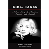 Girl, Taken: A True Story of Abduction, Captivity and Survival