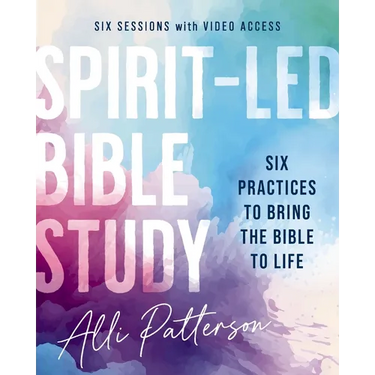 Spirit-Led Bible Study Workbook Plus Streaming Video: Six Practices to Bring the Bible to Life