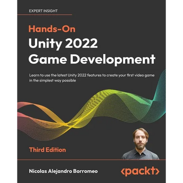 Hands-On Unity 2022 Game Development - Third Edition: Learn to use the latest Unity 2022 features to create your first video game in the simplest way