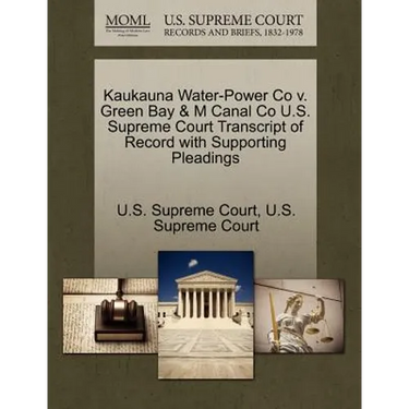 Kaukauna Water-Power Co V. Green Bay & M Canal Co U.S. Supreme Court Transcript of Record with Supporting Pleadings