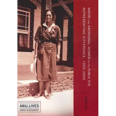 Māori and Aboriginal Women in the Public Eye: Representing Difference, 1950-2000