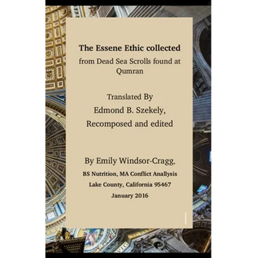 The Essene Ethic Collected from Dead Sea Scrolls Found at Qumran: with an Ethical Application of Principles of Healthi