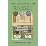 The Almighty Dollar: 500 Years of the World's Most Powerful Money