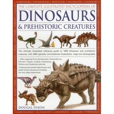 The Complete Illustrated Encyclopedia of Dinosaurs & Prehistoric Creatures: The Ultimate Illustrated Reference Guide to 1000 Dinosaurs and Prehistoric