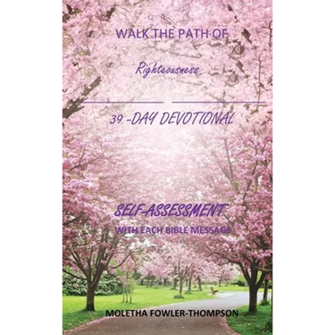 Walk the Path of Righteousness: 39 DAYS OF BIBLE MESSAGES SELF-ASSESSMENT After each message