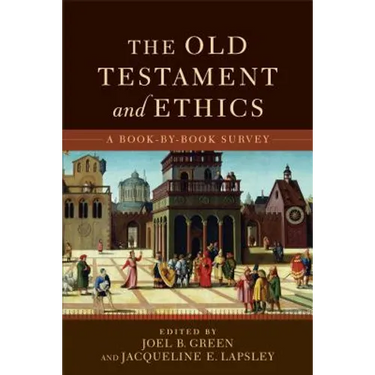 The Old Testament and Ethics: A Book-By-Book Survey