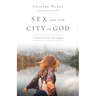 Sex and the City of God: A Memoir of Love and Longing
