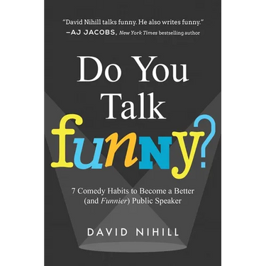 Do You Talk Funny?: 7 Comedy Habits to Become a Better (and Funnier) Public Speaker